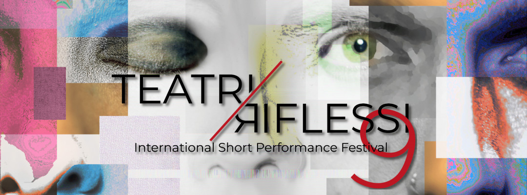 Teatri Riflessi 9 - Internationales Kurzperformanzfestival